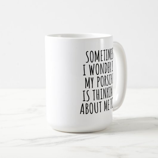Manchmal frage ich mich, ob mein Porsche darüber n Kaffeetasse (VorderseiteRechts)