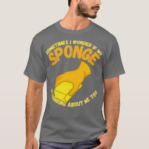 Manchmal frage ich mich, ob mein Schwamm darüber n T-Shirt