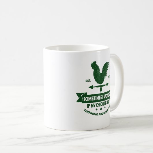 Manchmal frage ich mich, ob meine Hühner darüber n Kaffeetasse (VorderseiteRechts)