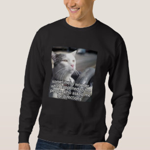 Manchmal frage ich mich, was aus Leuten geworden i Sweatshirt