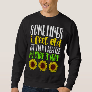 Manchmal fühle ich mich alt, aber dann erkenne ich sweatshirt
