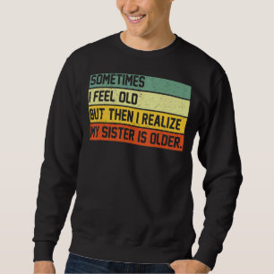 Manchmal fühle ich mich alt, aber dann erkenne ich sweatshirt