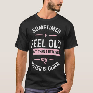 Manchmal fühle ich mich alt, aber dann erkenne ich T-Shirt