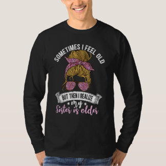 Manchmal fühle ich mich alt, aber dann merke ich,  T-Shirt