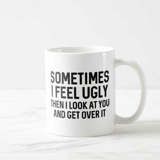Manchmal Fühle Ich Mich Hässlich Kaffeetasse (Rechts)