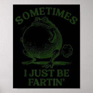 Manchmal furze ich einfach lustiger Frosch Poster