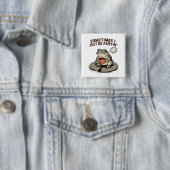 Manchmal Furze ich einfach lustiger Frosch Unhinge Button (Beispiel)