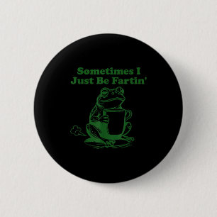 Manchmal furze ich einfach lustiges Meme-Frosch-Tr Button