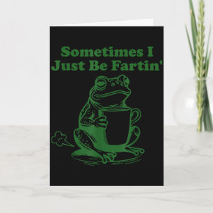 Manchmal furze ich einfach lustiges Meme-Frosch Tr Karte