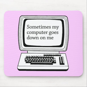 MANCHMAL GEHT MEIN COMPUTER UNTEN AUF MICH MOUSEPAD