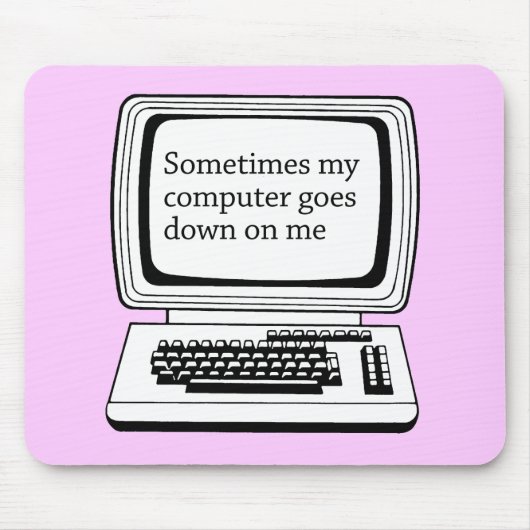 MANCHMAL GEHT MEIN COMPUTER UNTEN AUF MICH MOUSEPAD (Vorne)