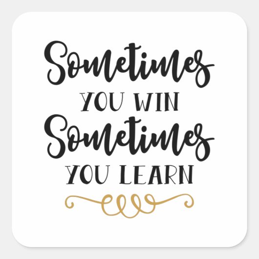 Manchmal gewinnen Sie manchmal lernen Quadratischer Aufkleber (Vorderseite)