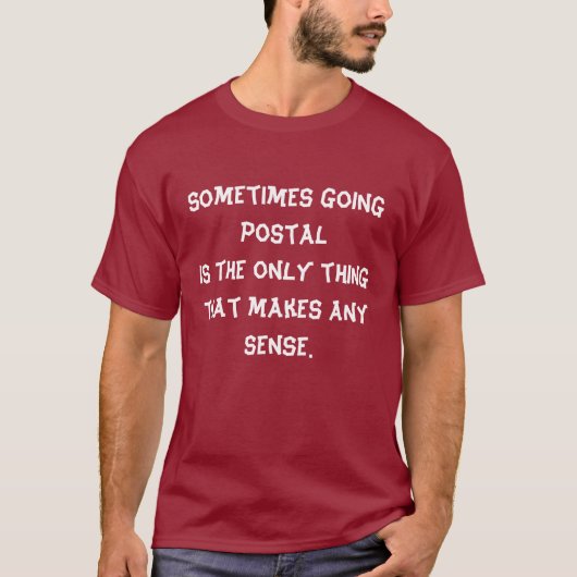 Manchmal goingpostalis, die das einzige thingthat… T-Shirt (Vorderseite)