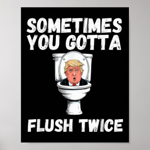 Manchmal gotta Flush zweimal Funny Anti Trump E Poster