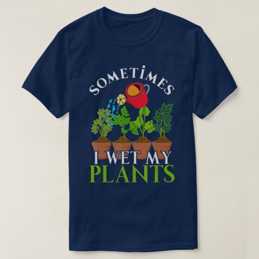 Manchmal habe ich meine Pflanze Funny Gardener Nat T-Shirt (Design vorne)