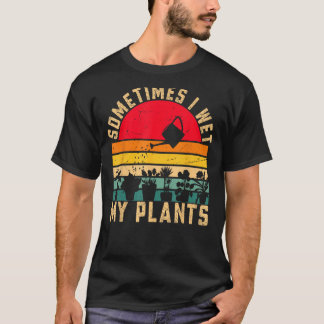 Manchmal habe ich meine Pflanze Garten Garten Sonn T-Shirt