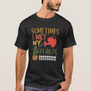 Manchmal habe ich meine Pflanze gekocht Gartengärt T-Shirt