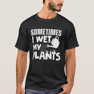Manchmal habe ich meine Pflanze Vintag Gärtner Gar T-Shirt