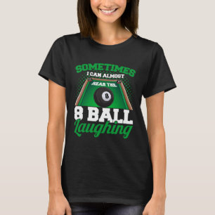 Manchmal höre ich den 8 Ball Laching Pool Billiar T-Shirt