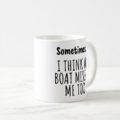 Manchmal... ICH GLAUBE MEIN BOOT VERMISST MICH AUC Kaffeetasse (VorderseiteRechts)