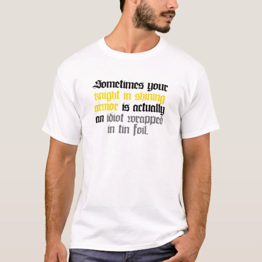 Manchmal Ihr Ritter in glänzender Rüstung T-Shirt (Vorderseite)