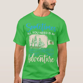 Manchmal ist alles, was du brauchst, ein Adventure T-Shirt