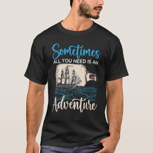 Manchmal ist alles, was du brauchst, ein Adventure T-Shirt (Vorderseite)