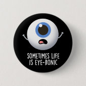 Manchmal ist das Leben augenronisch Funny Eye Pun  Button (Vorderseite)