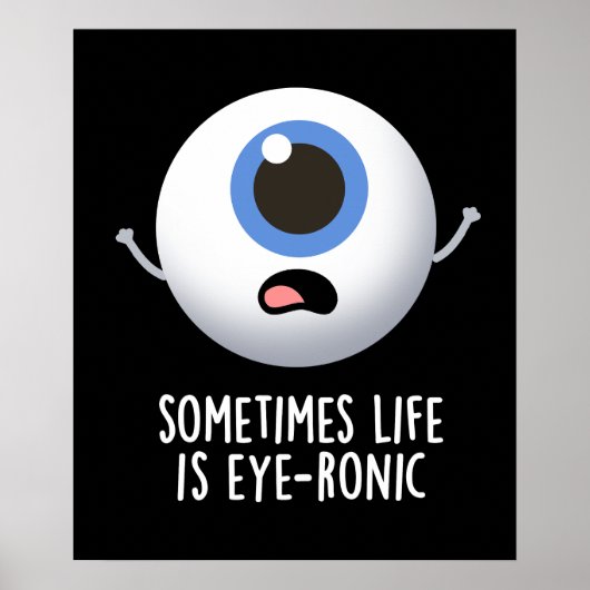 Manchmal ist das Leben augenronisch Funny Eye Pun Poster (Vorne)