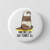 Manchmal ist das Leben nicht alles Funny Animal Pu Button (Vorderseite)