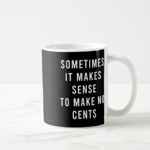 Manchmal ist es sinnvoll, kein Cent zu machen Kaffeetasse
