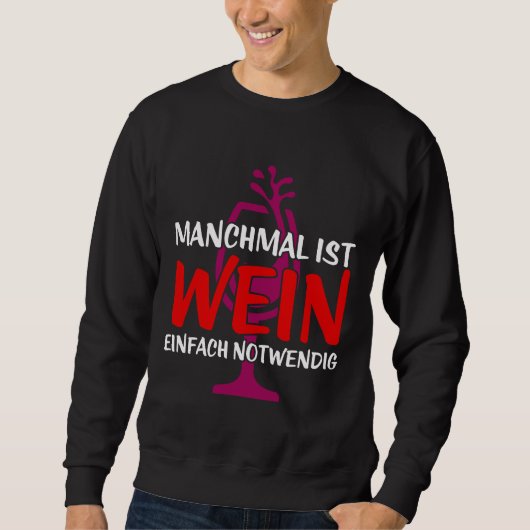 Manchmal ist Wein einfach notwendig Sweatshirt (Vorderseite)