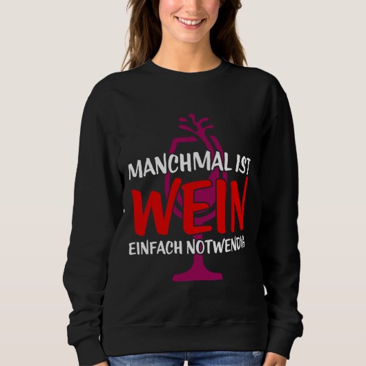 Manchmal ist Wein einfach notwendig Sweatshirt (Vorderseite)