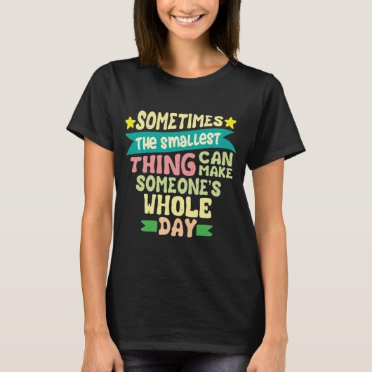 Manchmal kann die kleinste Sache T-Shirt (Vorderseite)