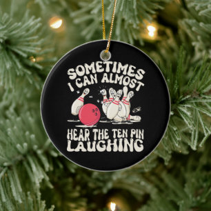 Manchmal kann ich den Bowlingpin fast lachen hören Keramik Ornament