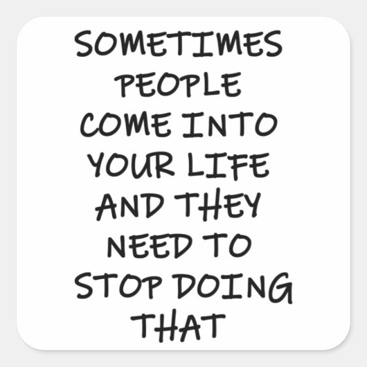 Manchmal kommen Menschen in dein Leben Quadratischer Aufkleber (Vorderseite)