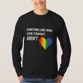 Manchmal Mädchen, die geradeaus sehen, Arent Rainb T-Shirt (Vorderseite)