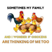 Manchmal meine Familie und ich frage mich, ob Hühn T-Shirt