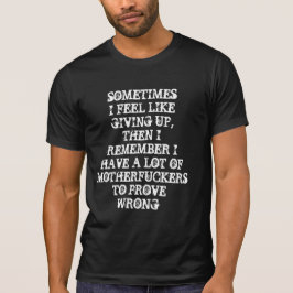 MANCHMAL MÖCHTE ICH AUFGEBEN, DANN DENKE ICH DARAN T-Shirt