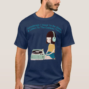 Manchmal muss ich allein auf das Cocteau hören T-Shirt