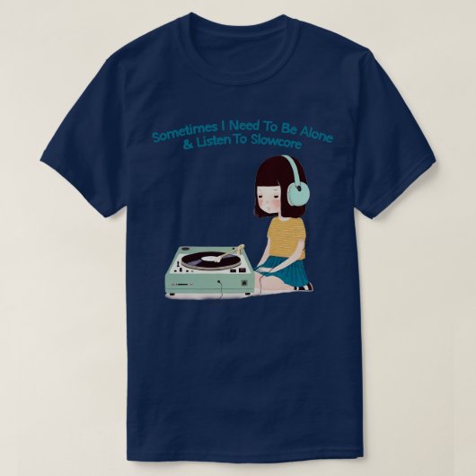 Manchmal muss ich allein auf den Slowcore hören T-Shirt (Design vorne)