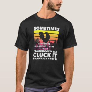 Manchmal muss man einfach Klick sagen  Hühner  Bau T-Shirt