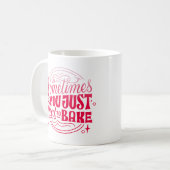 MANCHMAL MUSS MAN NUR BAKEN KAFFEETASSE (Vorderseite Links)