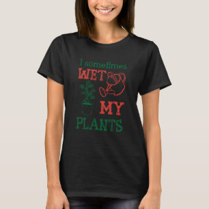 Manchmal nasse ich meine Pflanze bläserne Pflanze T-Shirt