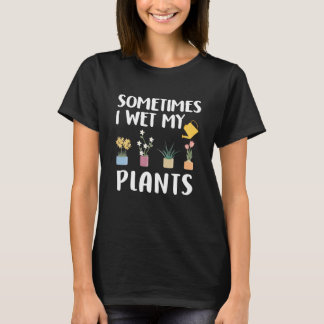 Manchmal nasse ich meine Pflanze - Funny Garden Pu T-Shirt