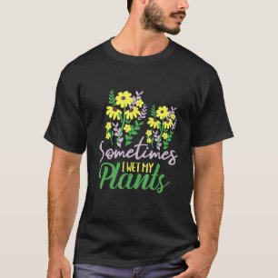 Manchmal nasse ich meine Pflanze - Gartengarten fü T-Shirt