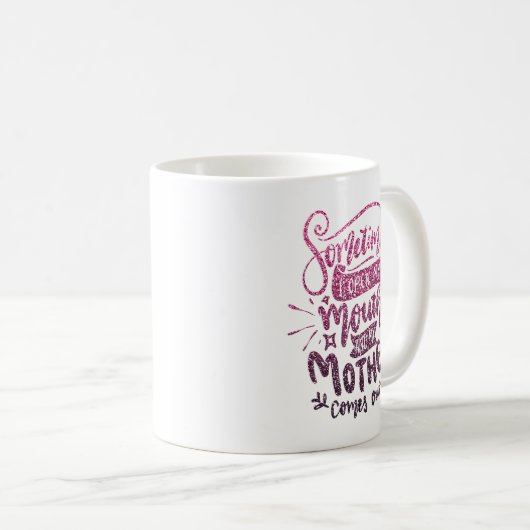 MANCHMAL ÖFFNE ICH MEINE MUTH UND MEINE MUTTER KOM KAFFEETASSE (VorderseiteRechts)