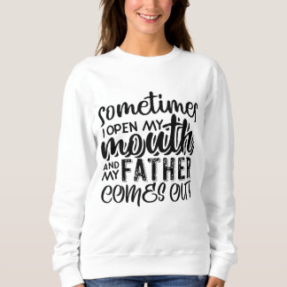 Manchmal öffne ich meinen Mund und mein Vater komm Sweatshirt
