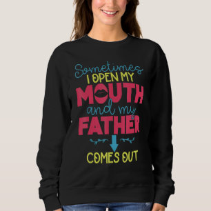Manchmal öffne ich meinen Mund und mein Vater komm Sweatshirt