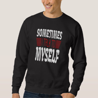 Manchmal rede ich mit mir selbst Sarkasmus  Humorv Sweatshirt